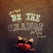 Be the Change You Want to&nbsp;See