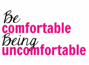 Change Requires Discomfort